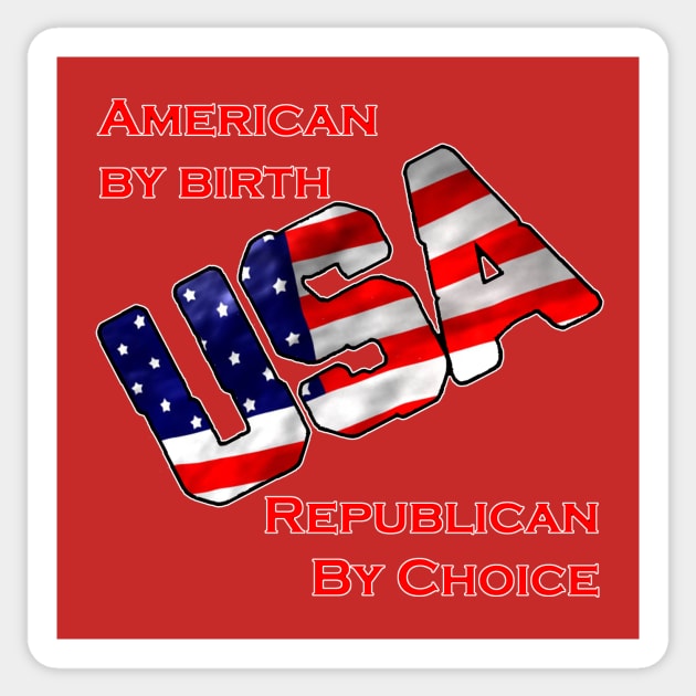 American by birth-Republican by choice-USA Sticker by WickedNiceTees
